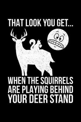 Book cover for That Look You Get When The Squirrels Play Behind Your Deer Stand