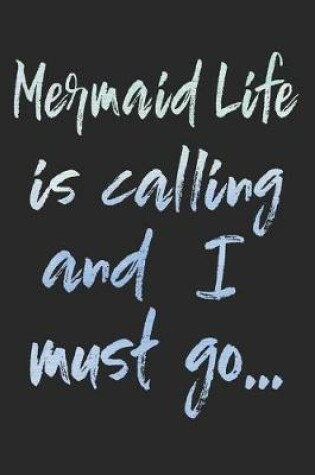 Cover of Mermaid Life Is Calling and I Must Go...