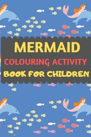 Cover of Mermaid Colouring Activity Book For Children