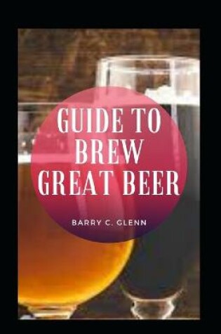 Cover of Guide To Brew Great Beer