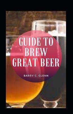 Book cover for Guide To Brew Great Beer