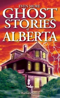 Book cover for Even More Ghost Stories of Alberta