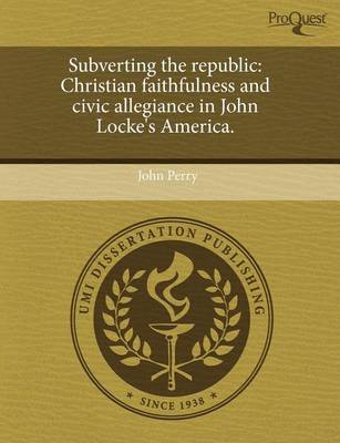 Book cover for Subverting the Republic: Christian Faithfulness and Civic Allegiance in John Locke's America