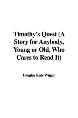 Cover of Timothy's Quest (a Story for Anybody, Young or Old, Who Cares to Read It)
