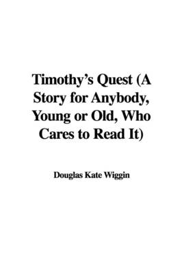 Book cover for Timothy's Quest (a Story for Anybody, Young or Old, Who Cares to Read It)