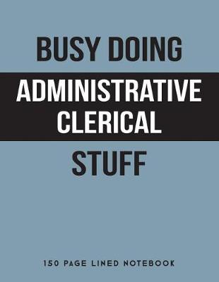 Book cover for Busy Doing Administrative Clerical Stuff