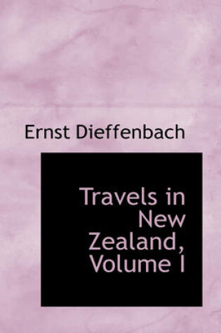 Cover of Travels in New Zealand, Volume I