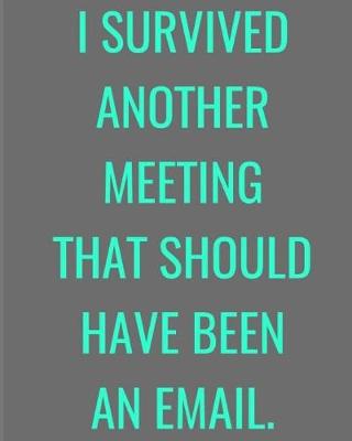 Cover of I Survived Another Meeting That Should Have Been An Email.