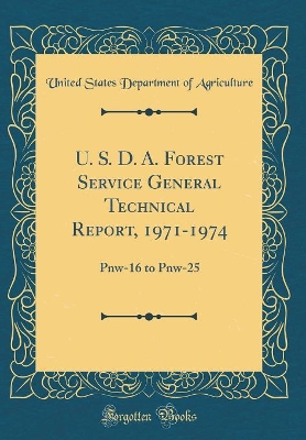 Book cover for U. S. D. A. Forest Service General Technical Report, 1971-1974: Pnw-16 to Pnw-25 (Classic Reprint)