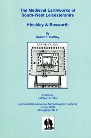 Cover of The Medieval Earthworks of South-West Leicestershire, Hinckley and Bosworth