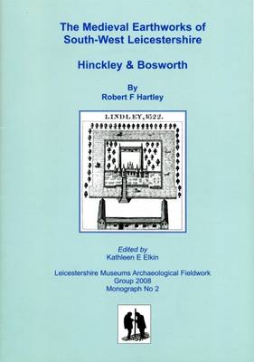 Book cover for The Medieval Earthworks of South-West Leicestershire, Hinckley and Bosworth