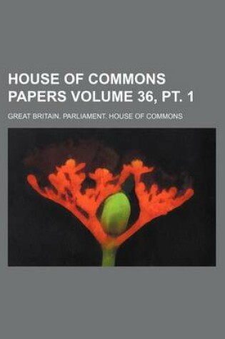 Cover of House of Commons Papers Volume 36, PT. 1