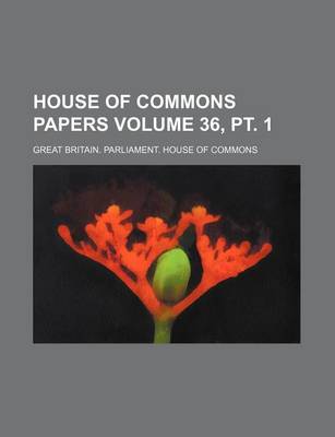 Book cover for House of Commons Papers Volume 36, PT. 1