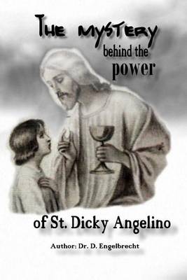 Book cover for The mystery behind the power of St Dicky Angelino