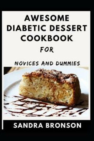 Cover of Awesome Diabetic Dessert Cookbook For Novices And Dummies