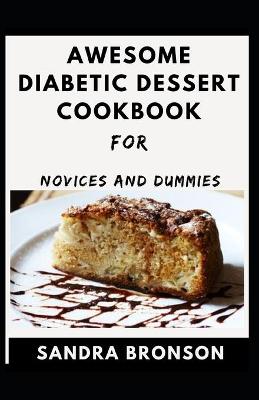 Book cover for Awesome Diabetic Dessert Cookbook For Novices And Dummies