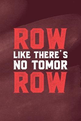 Book cover for Row Like There's No Tomor Row