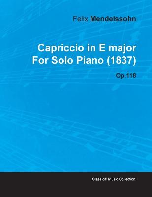 Book cover for Capriccio in E Major By Felix Mendelssohn For Solo Piano (1837) Op.118