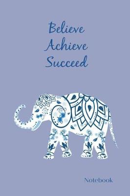 Book cover for Believe Achieve Succeed Notebook