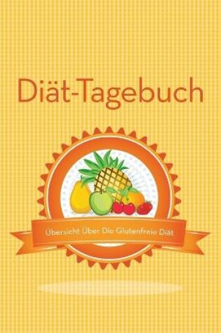 Cover of Diat-Tagebuch Ubersicht Uber Die Glutenfreie Diat