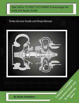 Book cover for Opel Zafria 71792077 GT1749MV Turbocharger Rebuild and Repair Guide