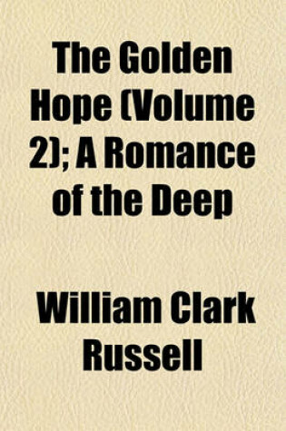 Cover of The Golden Hope (Volume 2); A Romance of the Deep