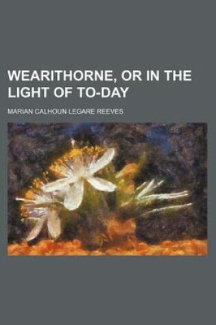 Cover of Wearithorne, or in the Light of To-Day