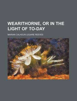 Book cover for Wearithorne, or in the Light of To-Day