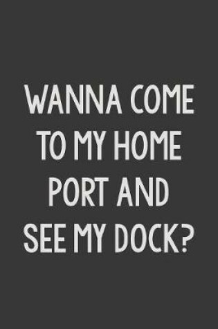 Cover of Wanna Come To Port and See My Dock?