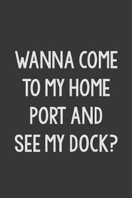 Book cover for Wanna Come To Port and See My Dock?