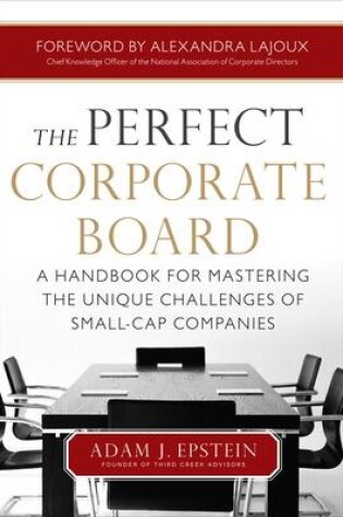 Cover of The Perfect Corporate Board:  A Handbook for Mastering the Unique Challenges of Small-Cap Companies