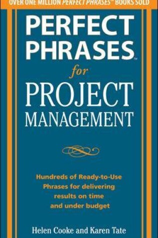 Cover of Perfect Phrases for Project Management: Hundreds of Ready-to-Use Phrases for Delivering Results on Time and Under Budget