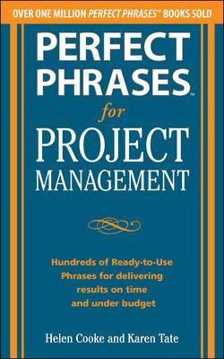 Book cover for Perfect Phrases for Project Management: Hundreds of Ready-to-Use Phrases for Delivering Results on Time and Under Budget