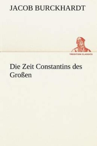 Cover of Die Zeit Constantins Des Grossen