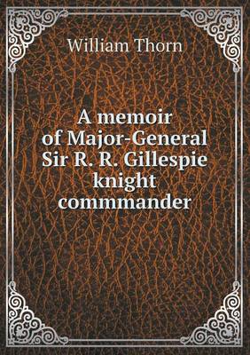 Book cover for A memoir of Major-General Sir R. R. Gillespie knight commmander