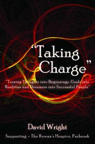 Cover of 'Taking Charge' - Turning Thoughts into Beginnings, Goals into Realities and Dreamers into Successful People