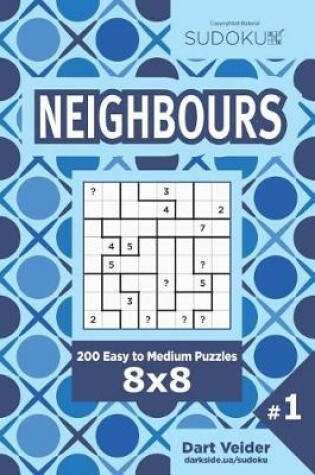 Cover of Sudoku Neighbours - 200 Easy to Medium Puzzles 8x8 (Volume 1)