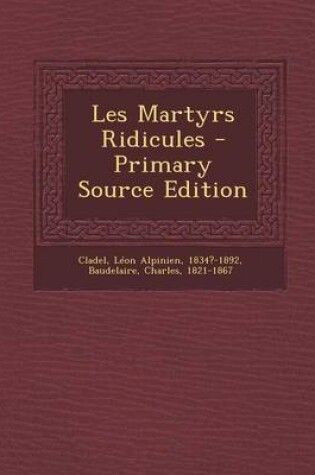 Cover of Les Martyrs Ridicules - Primary Source Edition