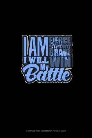 Cover of I Am Fierce I Am Strong I Am Brave I Will Win My Battle Stomach Cancer Awareness