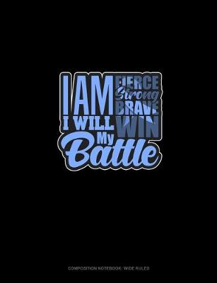 Cover of I Am Fierce I Am Strong I Am Brave I Will Win My Battle Stomach Cancer Awareness