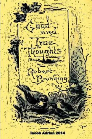 Cover of Good and true thoughts Robert Browning
