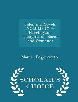 Book cover for Tales and Novels (Volume IX - Harrington; Thoughts on Bores; And Ormond) - Scholar's Choice Edition