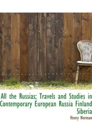 Cover of All the Russias; Travels and Studies in Contemporary European Russia Finland Siberia