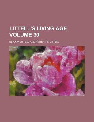 Book cover for Littell's Living Age Volume 30