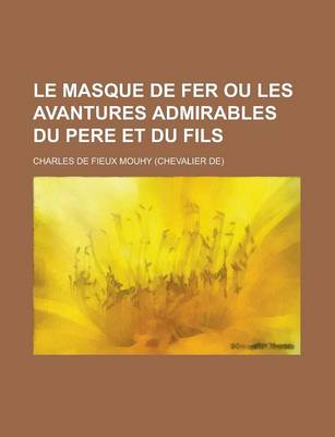 Book cover for Le Masque de Fer Ou Les Avantures Admirables Du Pere Et Du Fils