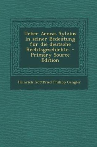 Cover of Ueber Aeneas Sylvius in Seiner Bedeutung Fur Die Deutsche Rechtsgeschichte.