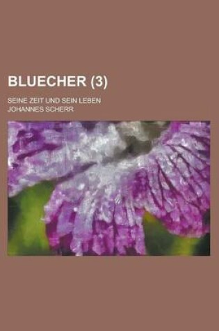 Cover of Bluecher; Seine Zeit Und Sein Leben (3 )
