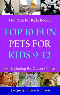 Cover of Top 10 Fun Pets for Kids 9-12