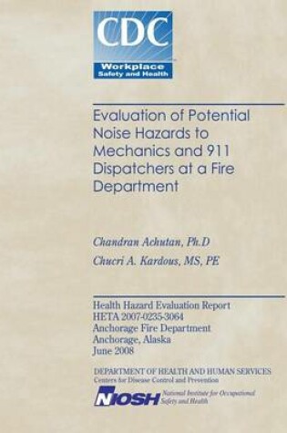 Cover of Evaluation of Noise Hazards to Mechanics and 911 Dispatchers at a Fire Department