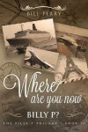 Book cover for Where Are You Now, Billy P?